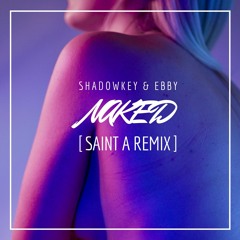Ebby & Shadowkey - Naked ( Saint A Remix)