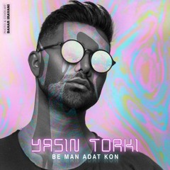 Yasin Torki - Be Man Addat Kon (Original Mix)