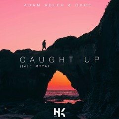 Adam Adler & CURE - Caught Up (ft. MYYA)