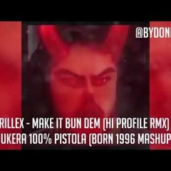 Jukera 100% Pistola ft. Skrillex - Make it Bun Dem (Hi Profile Rmx) (Born 1996 MASHUP)