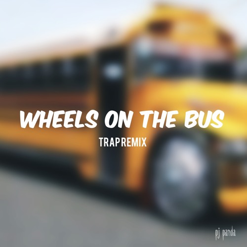Wheels On The Bus (Trap Remix)