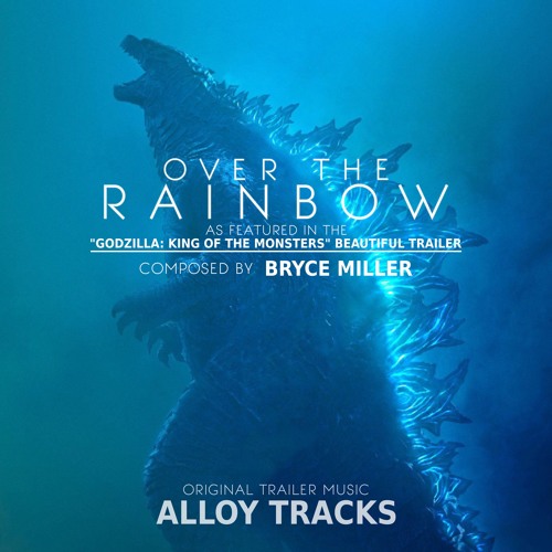 Over the Rainbow (As Featured in the "Godzilla: King of the Monsters" Beautiful Trailer)