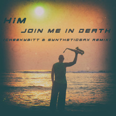 HIM - Join me in death (CheekyBitt & Syntheticsax remix)