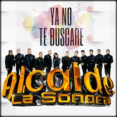 Ya No Te Buscare Alcade La Sonora 2019