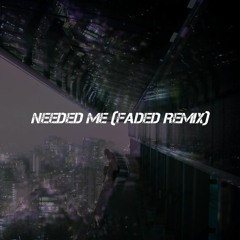 Rihanna - Needed Me (faded Remix)