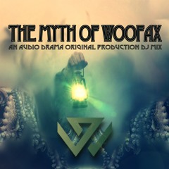 The Myth Of Woofax- An Audio Drama DJ mix
