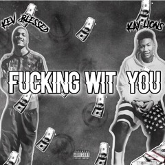 “Fucking with you” FT. Kay Lions