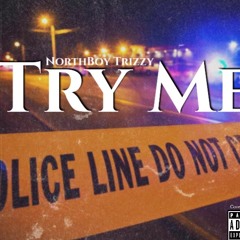 NorthBoy Trizzy - Try Me (prod. by Hozay)