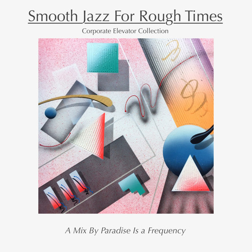 Mix of the Week #267: Paradise Is a Frequency - Smooth Jazz For Rough Times
