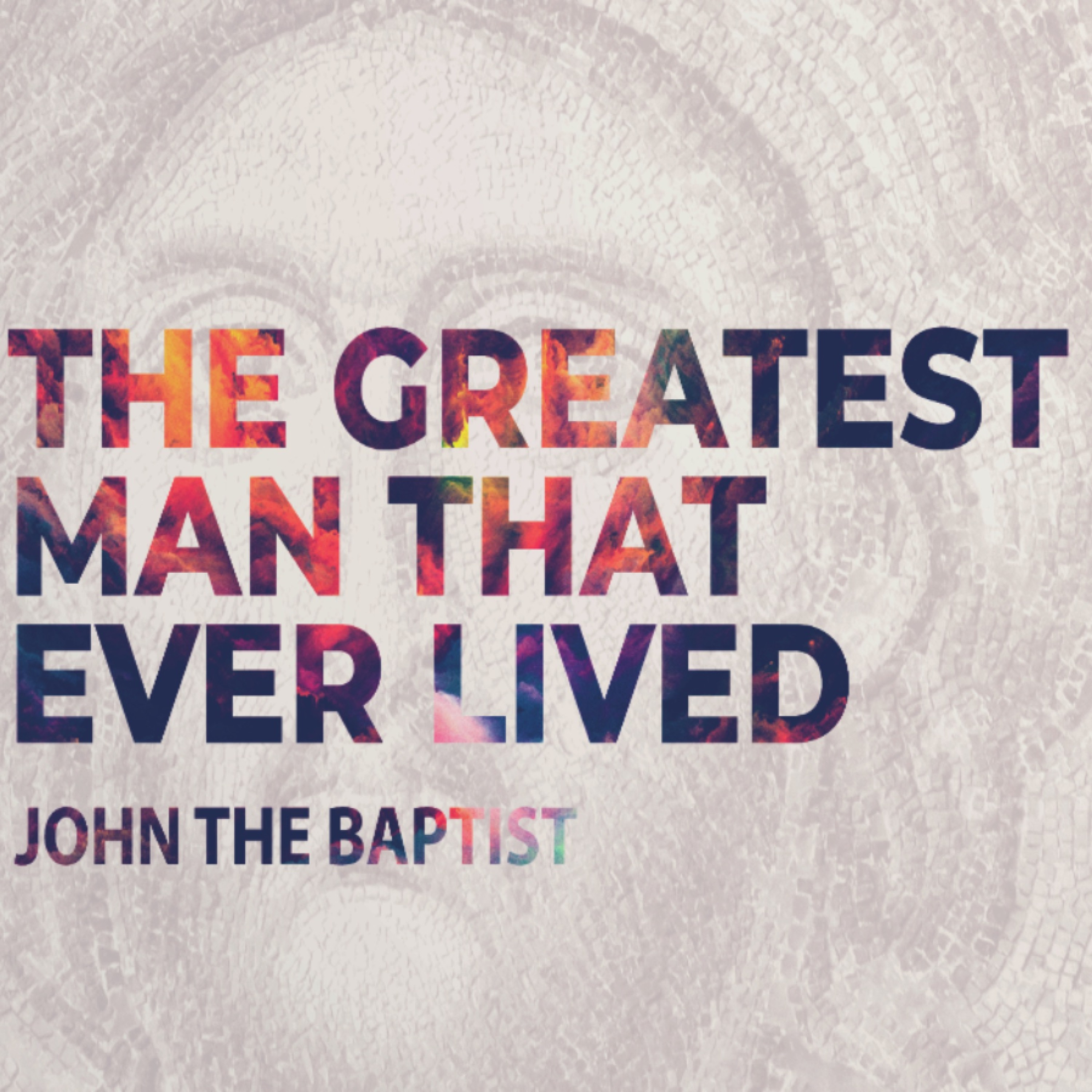 4 - 7-19 The Greatest Man That Ever Lived - John The Baptist episode artwork