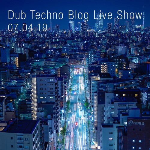 Dub Techno Blog Show 137 - 07.04.19