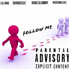 LilBro x OHINDICA! x King Slimmy x KiddSmilesz- Follow Me