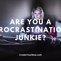 1549 Are You a Procrastination Junkie?