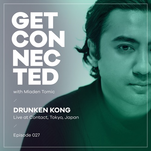 Get Connected with Mladen Tomic - 027 - Guest Mix by Drunken Kong