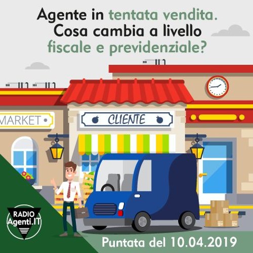 250. Agente in tentata vendita. Cosa cambia a livello fiscale e previdenziale?