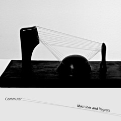 Preview / Commuter - Machines and Regrets / Releases 19th April 2019