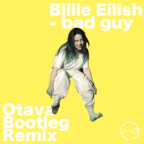 Stream Billie Eilish - bad guy (Otava Bootleg Remix) by OTAVA | Listen ...