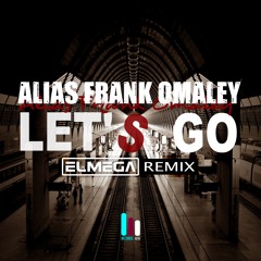 Alias Frank Omaley - Let's Go (Elmega Remix) FREE DOWNLOAD