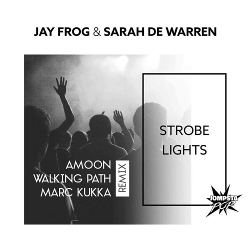 Strobe Light (Amoon, Walking Path, Marc Kukka Remix)- Jay Frog & Sarah de Warren