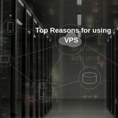 Top reasons for using Virtual Private Server