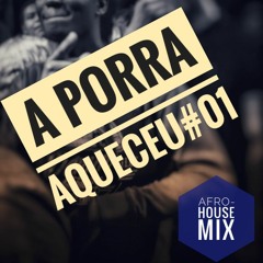 A Porra Aqueceu Mix#01 - Afro-House