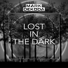 Mark Dekoda - Lost In The Dark (Original Mix)