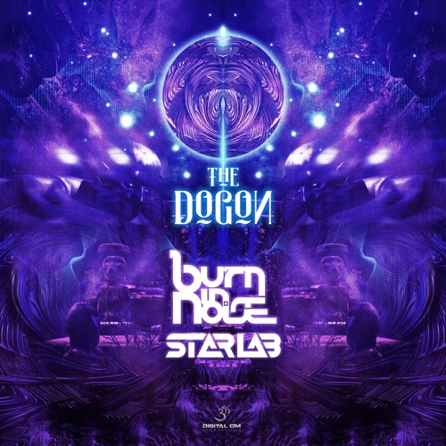 Burn In Noise & StarLab - The Dogon [Out Now on Digital Om]