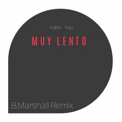 Adexe Nau - Muy Lento (B. Marshall Re-tech Mix)