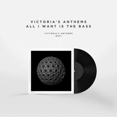 Victorias Anthems - All I Want Is The Bass