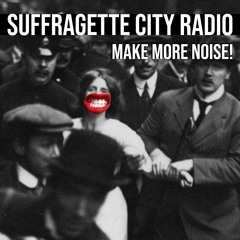 Suffragette City Radio. Five. Women's Refuges and Women's Humour