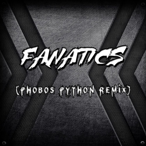 Fanatics - Phobos (Python Remix)