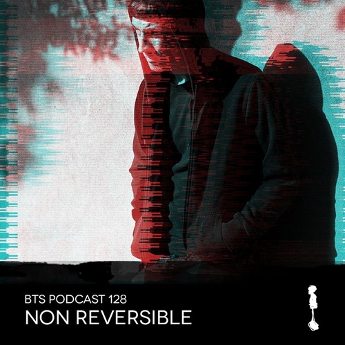 BTS Podcast 128 - Non Reversible