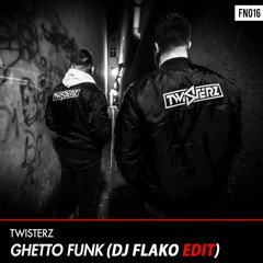 TWISTERZ - Ghetto Funk (DJ FLAKO Edit) [FREE DOWNLOAD]