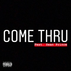 Come Thru (Feat. Sean Prince)