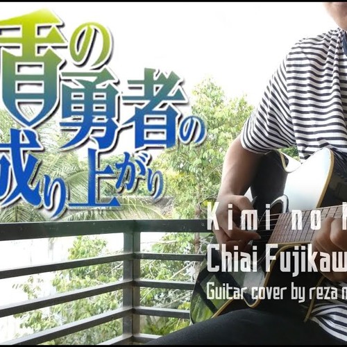 Stream 【Tate no Yuusha no Nariagari】Kimi no Namae by Chiai Fujikawa  [Fingerstyle Guitar Cover] by rezamahesaa | Listen online for free on  SoundCloud