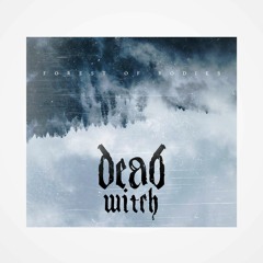 02 - Dead Witch - Forest Of Bodies - The Hour Is Upon You
