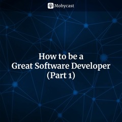 How to Become a Great Software Developer (Part 1)