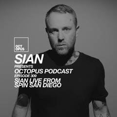 Octopus Podcast 309 - Sian Live From Spin San Diego
