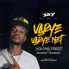 Varye Varye Net - Kolonelfreez Feat. Rockerfoke - Wadabadiya (Prod. By Kellybeatz)