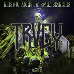 YKES - NEED U MORE ft. Sara Skinner (TRVCY Remix)