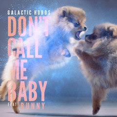 Galactic Hobos ft. Bunny - Dont Call Me Baby