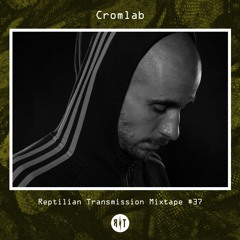 Reptilian Transmission Mixtape #37 - Cromlab