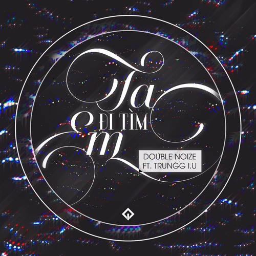 Ta Di Tim Em - Double Noize Ft Trungg I.U