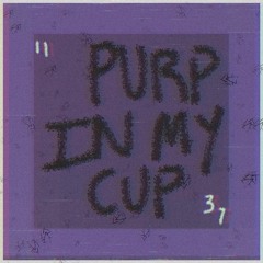 PURP IN MY CUP (OUT NOW)