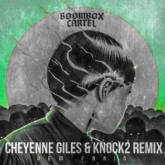 Boombox Cartel - Dem Fraid - (Cheyenne Giles & Knock2 Remix)
