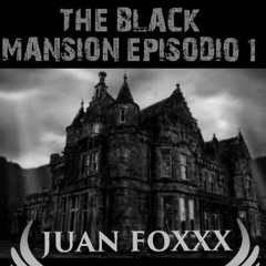 THE BLACK MANSSION EPISODIO 1 JUAN FOXXX
