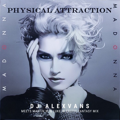 Madonna - Physical Attraction (Dj AlexVanS meets Martin W. & Luke in Erotic Fantasy Mix)