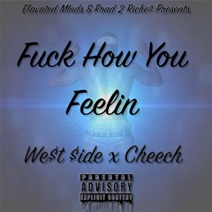 Fuck How You Feelin - We$t $ide x Cheech