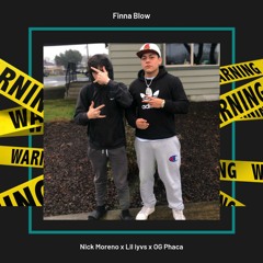 Nick Moreno Feat Lil ivys & OG Phaca "FINNA BLOW"