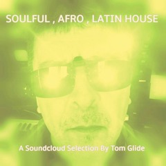Soulful Afro Latin House ( A soundcloud selection by Tom Glide )